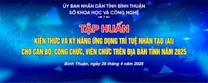 Hội nghị tập huấn, bồi dưỡng chuyên đề về trí tuệ nhân tạo (AI) – Sở Khoa học và Công nghệ tỉnh Bình Thuận